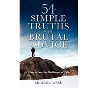54 Simple Truths with Brutal Advice: How to Face the Challenges of Life