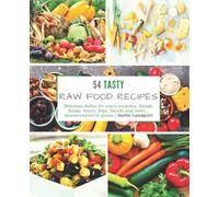 54 Tasty Raw Food Recipes: Delicious dishes for every occasion: Salads, Soups, Juices, Dips, Snacks and more... measurements in grams