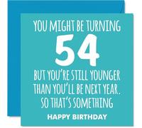 54th Birthday Cards for Men Women - Still Younger - Happy Birthday Card for 54 Year Old Man Woman Dad Neighbour Colleague Nan, 145mm Bday Greeting Cards