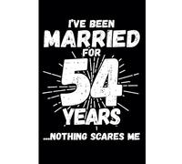 54th Wedding Anniversary Notebook: Funny 54th Wedding Anniversary Journal for Couples Married 54 Years - Perfect Keepsake for Celebrating 54th Year Together