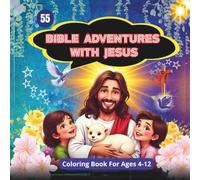 55 Bible Adventures with Jesus: Fun and Faith-Filled Coloring Pages to Teach Kids God’s Love: A Learn and Color Journey Through the Life and Miracles of Jesus for Kids Ages 4-12