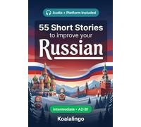 55 bilingual short stories to improve your Russian for Intermediate: Improve your vocabulary, reading, and written comprehension with exercises for A2-B1 learners