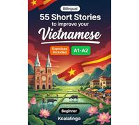 55 bilingual short stories to improve your Vietnamese for Beginner: Improve your vocabulary, reading, and written comprehension with exercises for A1-A2 learners