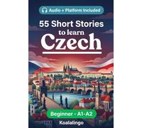 55 bilingual short stories to learn Czech for Beginner: Improve your vocabulary, reading, and written comprehension with exercises for A1-A2 learners