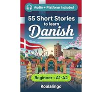 55 bilingual short stories to learn Danish for Beginner: Improve your vocabulary, reading, and written comprehension with exercises for A1-A2 learners
