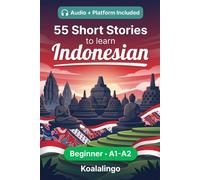55 bilingual short stories to learn Indonesian for Beginner: Improve your vocabulary, reading, and written comprehension with exercises for A1-A2 learners