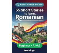 55 bilingual short stories to learn Romanian for Beginner: Improve your vocabulary, reading, and written comprehension with exercises for A1-A2 learners