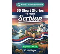 55 bilingual short stories to learn Serbian for Beginners: Improve your vocabulary, reading, and written comprehension with exercises for A1-A2 learners