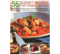55 Budget Recipes for Family Meals: Delicious, nutritious and economical dishes shown step by step in 280 fabulous colour photographs
