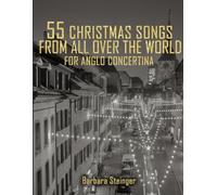 55 Christmas Songs From All Over The World: For Anglo Concertina