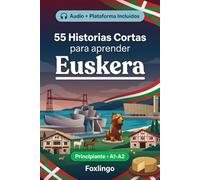 55 cuentos bilingües para aprender Euskera para principiantes: Mejora tu vocabulario, lectura y comprensión escrita con ejercicios para estudiantes y adultos de nivel A1-A2