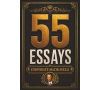55 Essays by Corporate Machiavelli