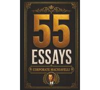 55 Essays by Corporate Machiavelli