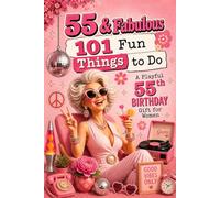 55 & Fabulous: 101 Fun Things To Do: A PlayFul 55th BIRTHDAY Gift For Women