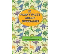 55 Funky Facts About Dinosaurs: Volume 4 (Dinosaur Books For Kids)