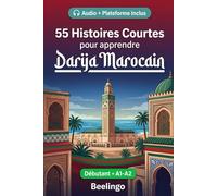 55 histoires courtes bilingues pour apprendre le darija marocain pour débutants: Améliorez votre vocabulaire, votre lecture et votre compréhension ... pour étudiants et adultes au niveau A1-A2
