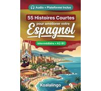 55 histoires courtes bilingues pour apprendre l'espagnol niveau intermédiaire: Améliorez votre vocabulaire, votre lecture et votre compréhension ... pour étudiants et adultes de niveau A2-B1