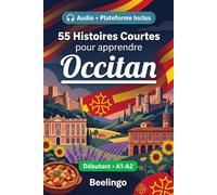 55 histoires courtes bilingues pour apprendre l'occitan pour débutants: Améliorez votre vocabulaire, votre lecture et votre compréhension écrite avec ... pour étudiants et adultes au niveau A1-A2