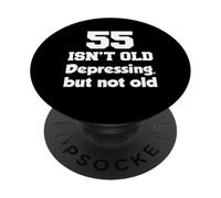 55 Isn't Old Depressing, But Not Old 55th Birthday PopSockets Adhesive PopGrip