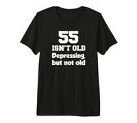 55 Isn't Old Depressing, But Not Old 55th Birthday Premium T-Shirt