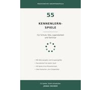 55 Kennenlernspiele: Für Schule, Kita, Jugendarbeit und Seminar - mit Altersangabe, Gruppengröße und Raumbedarf, ohne Material und sofort einsetzbar (Praxisreihe Gruppenspiele)