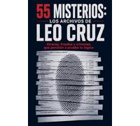 55 Misterios de Lógica y Deducción: Los Archivos de Leo Cruz - 55 Casos de Crímenes, Robos y Coartadas para Resolver