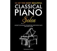 55 Of The Most Beautiful Classical Piano Solos: Piano Clásico: Bach, Beethoven, Chopin, Debussy, Handel, Mozart, Satie, Schubert, Tchaikovsky y otros ... | 55 Partituras para piano (English Version)