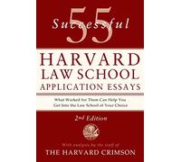 55 Successful Harvard Law School Application Essays, Second Edition: What Worked for Them Can Help You Get Into the Law School of Your Choice