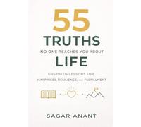 55 Truths No One Teaches You About Life: What Most People Realize Only After It’s Too Late