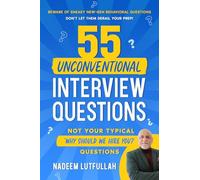 55 Unconventional Interview Questions: Redefining Interview Preparation with the Art of 'Interviewology' and Uniquely Composed Questions that will Get ... recruiters to throw your prep out the window!