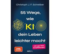 55 Wege wie KI dein Leben leichter macht: inkl. 550 Tool-Empfehlungen für deinen Alltag & Job - Künstliche Intelligenz verständlich erklärt, direkt anwendbar & ohne Vorwissen nutzbar