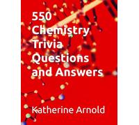 550 Chemistry Trivia Questions and Answers