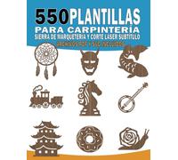 550 Plantillas para Carpintería, Sierra de Marquetería y Corte Láser Subtítulo: Una colección de patrones de carpintería para artesanos y creadores | ... acceso digital SVG y PDF mediante código QR