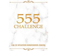 555 Challenge: Law Of Attraction Manifestation Journal - Use The 55x5 Technique To Manifest Your Desires ( With Vision Board )