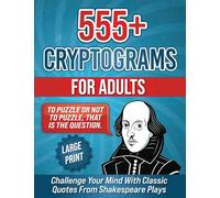 555+ Cryptograms For Adults Large Print: Challenge Your Mind with Classic Quotes from Shakespeare Plays (Cryptograms Puzzle Book for Adults)