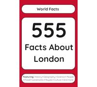 555 Facts About London (Read Responsibly: World Facts)