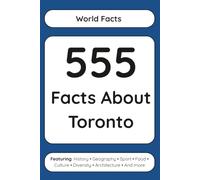 555 Facts About Toronto (Read Responsibly: World Facts)