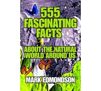 555 Fascinating Facts About the Natural World Around Us