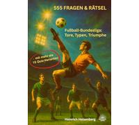 555 FRAGEN & RÄTSEL: Fußball-Bundesliga: Tore, Typen, Triumphe