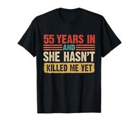 55th Anniversary 55 Years in and She Hasn't Killed Me Yet T-Shirt