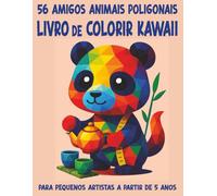 56 amigos animais poligonais / O grande livro de colorir Kawaii para crianças a partir de 5 anos: 56 fantásticos motivos de animais WPAP, originais ou ... (Livros para colorir e atividades infantis)