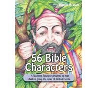 56 Bible Characters: A Teaching Resource designed to help Children grasp the order of Biblical Events