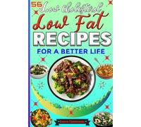 56 Low Cholesterol Low Fat Recipes for a Better Life: Savory Heart Healthy Meals with Attractive Pictures