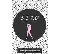 5678 Dance Notebook - The Perfect Gift for Dancers: 100 College-Ruled Lined Pages For All Your Notes and Choreography