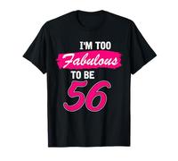 56th Birthday Gift I Am Too Fabulous to Be 56 Years Old T-Shirt