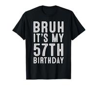 57 Year Birthday Decorations Bruh It's My 57th Birthday T-Shirt