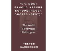 "571 MOST FAMOUS ARTHUR SCHOPENHAUER QUOTES (BEST)": The World Renowned Philosopher