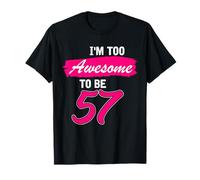 57th Birthday Gift I Am Too Awesome to Be 57 Years Old T-Shirt