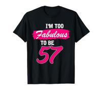57th Birthday Gift I Am Too Fabulous to Be 57 Years Old T-Shirt