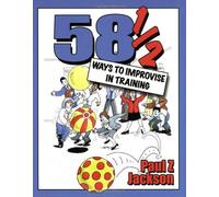 58 1/2 Ways to Improvise in Training: Improvisation Games and Activities for Workshops, Courses and Team Meetings by Paul Z. Jackson (2003-11-01)